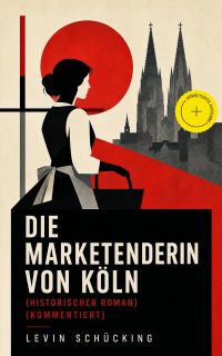 Die Marketenderin von Köln (Historischer Roman) (Kommentiert)