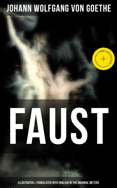 FAUST (Illustrated & Translated into English in the Original Meters)