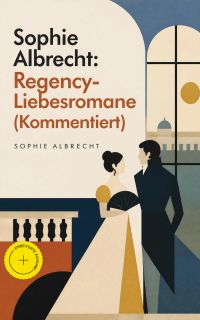 Sophie Albrecht: Regency-Liebesromane (Kommentiert)