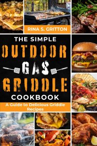 The Simple Outdoor Gas Griddle Cookbook