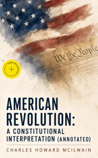 American Revolution: A Constitutional Interpretation (Annotated)