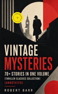 Vintage Mysteries - 70+ Stories in One Volume (Thriller Classics Collection) (Annotated)