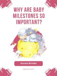 Why Are Baby Milestones So Important