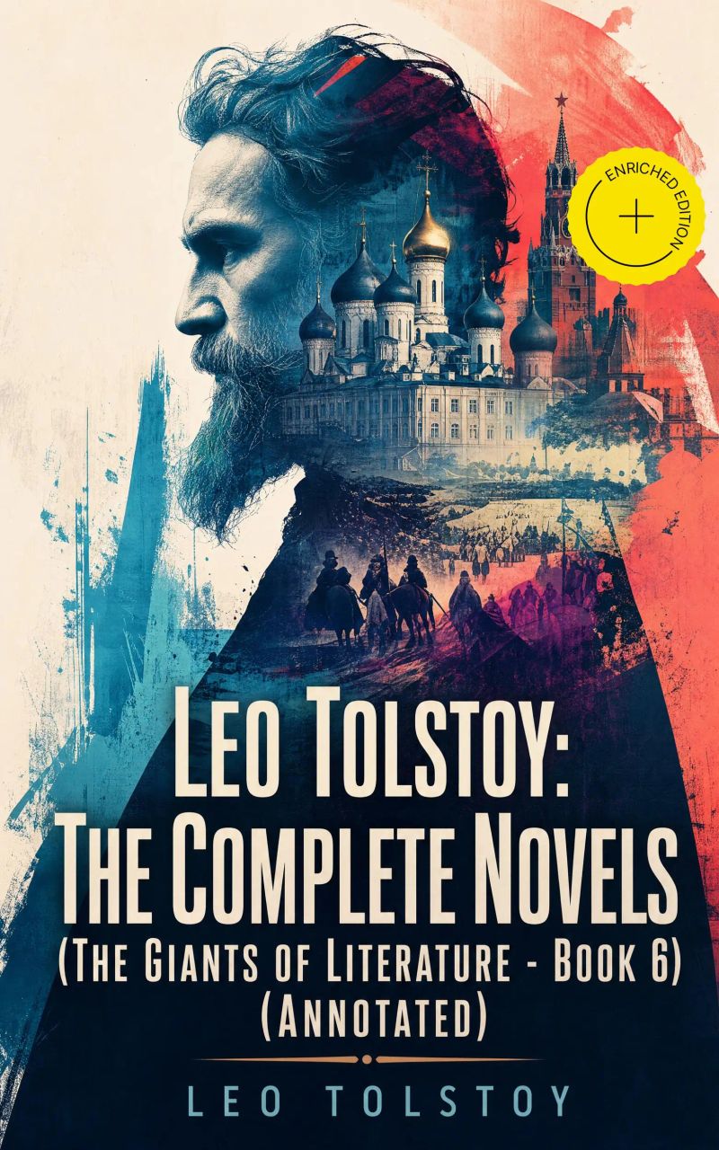 Leo Tolstoy: The Complete Novels (The Giants of Literature - Book 6) (Annotated)