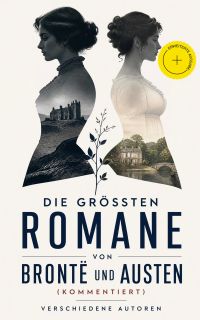 Die größten Romane von Brontë und Austen (Kommentiert)
