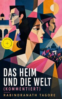 Das Heim und die Welt (Kommentiert)
