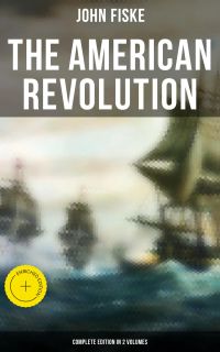 THE AMERICAN REVOLUTION (Complete Edition In 2 Volumes)
