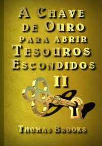 A Chave De Ouro Para Abrir Tesouros Escondidos – Ii