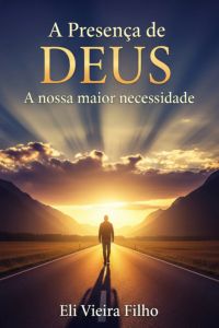 A Presença De Deus: A Nossa Maior Necessidade