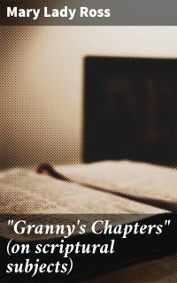 "Granny's Chapters" (on scriptural subjects)