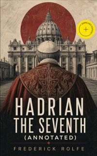 Hadrian the Seventh (Annotated)