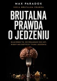 Brutalna prawda o jedzeniu - dlaczego to, co wkładasz do ust, nigdy nie dotyczy tylko jedzenia