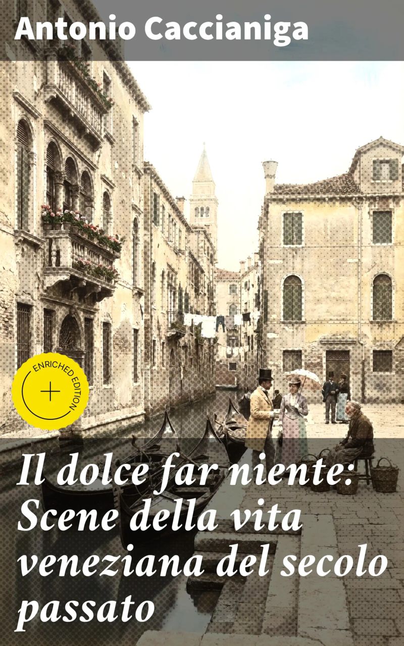 Il dolce far niente: Scene della vita veneziana del secolo passato