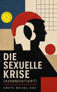 Die sexuelle Krise (Kommentiert)