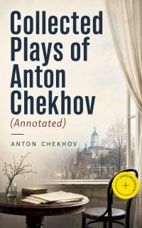 Collected Plays of Anton Chekhov (Annotated)