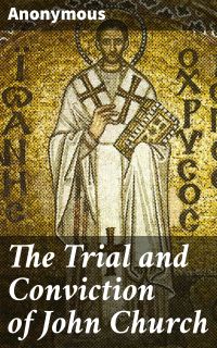 The Trial and Conviction of John Church