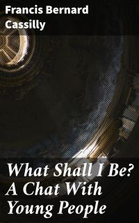 What Shall I Be? A Chat With Young People