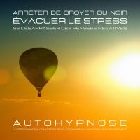 Arrêter de broyer du noir - Évacuer le stress - Se débarrasser des pensées négatives