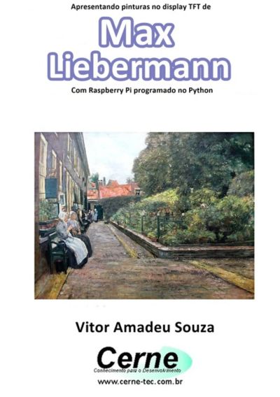 Apresentando Pinturas No Display Tft De  Max Liebermann Com Raspberry Pi Programado No Python