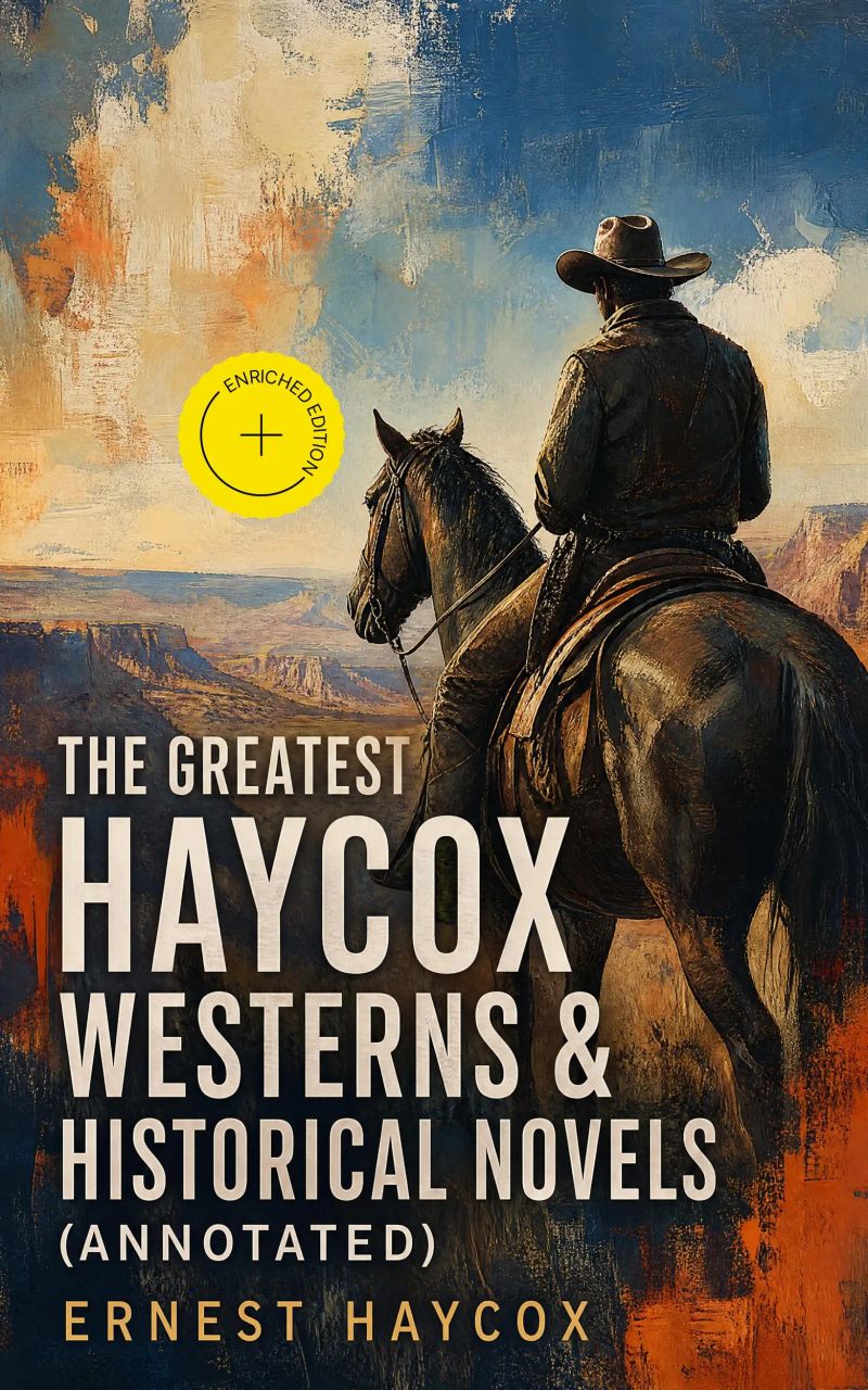 The Greatest Haycox Westerns & Historical Novels (Annotated)