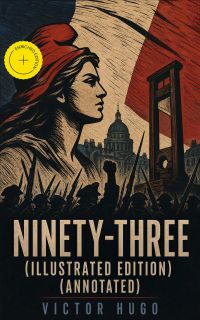 Ninety-Three (Illustrated Edition) (Annotated)