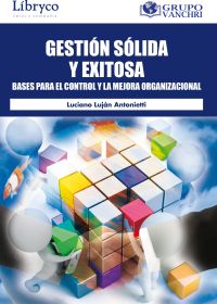 Gestión Sólida Y Exitosa: Bases Para El Control Y La Mejora Organizacional