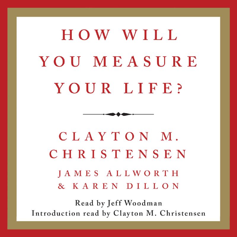 How Will You Measure Your Life?