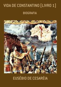 Vida De Constantino [livro 1]