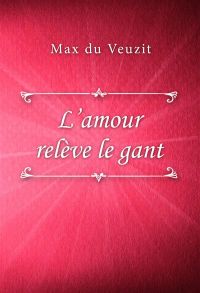 L’amour relève le gant