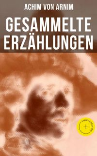Gesammelte Erzählungen von Achim von Arnim